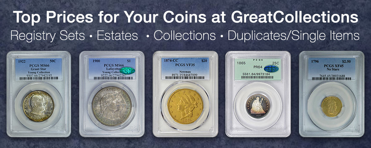 Top Prices for Your Coins at GreatCollections: Registry Sets, Estates, Collections, Duplicates/Single Items